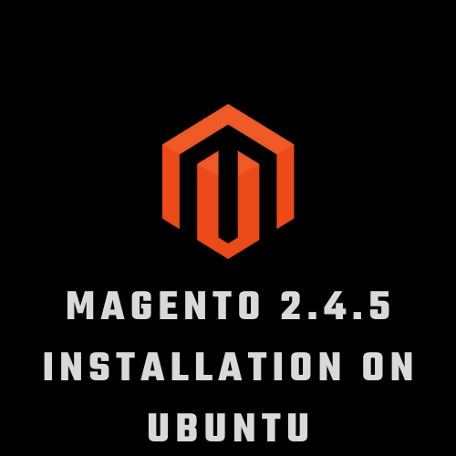 Magento 2.4.5 Installation on ubuntu