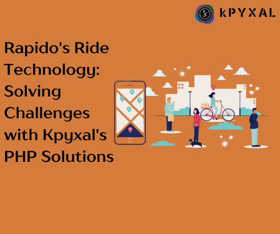 Rapido’s Ride Technology: Solving Challenges with Kpyxal’s PHP Solutions