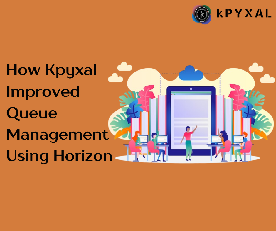 How Kpyxal Improved Queue Management Using Horizon