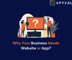 Why Your Business Needs Website or App?